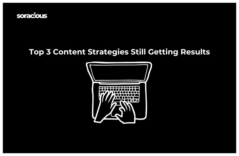 Top 3 Content Strategies Still Getting Results in 2025