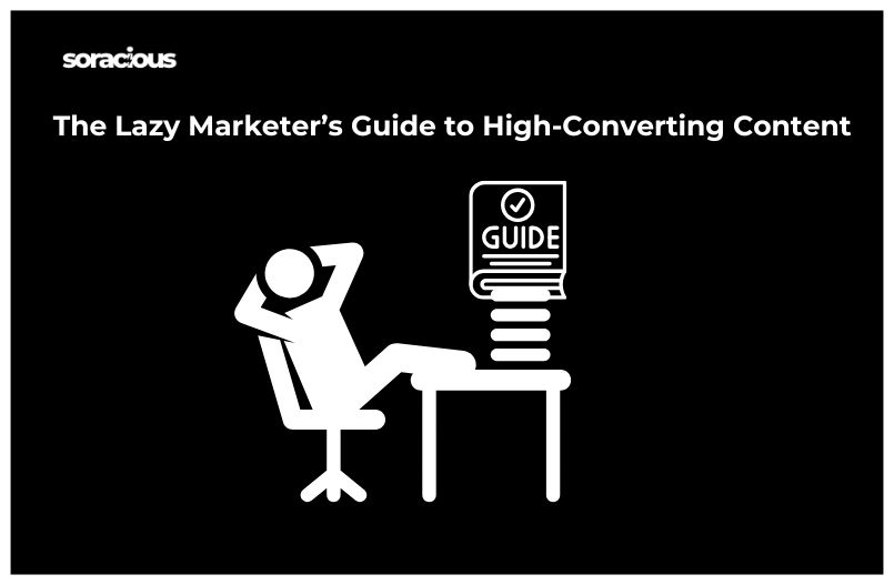 High-Converting Content: The Lazy Marketer’s Guide to More Sales with Less Effort