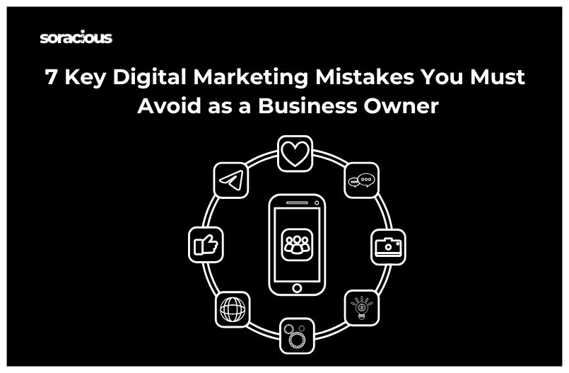 7 Key Digital Marketing Mistakes You Must Avoid as a Business Owner  