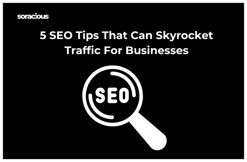 5 SEO Tips That Can Skyrocket Traffic for Businesses